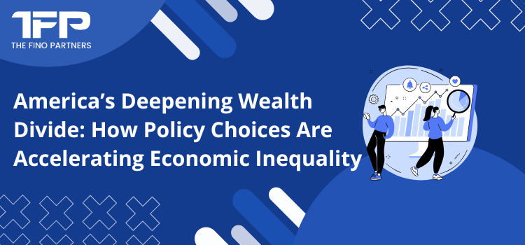 America’s Deepening Wealth Divide: How Policy Choices Are Accelerating Economic Inequality